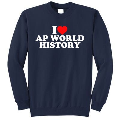 I Love AP World History Tall Sweatshirt