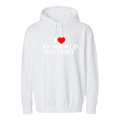 I Love AP World History Garment-Dyed Fleece Hoodie