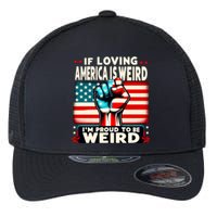 If Loving America Is Weird Im Proud To Be Weird Hand Flexfit Unipanel Trucker Cap