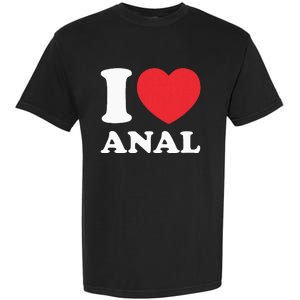 I Love Anal Viral Funny Joke Naughty Urban Slang Butt Garment-Dyed Heavyweight T-Shirt