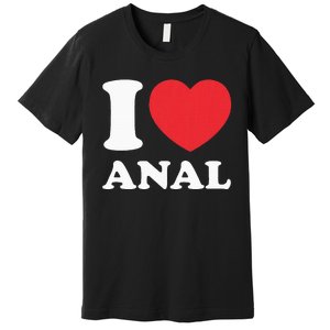 I Love Anal Viral Funny Joke Naughty Urban Slang Butt Premium T-Shirt