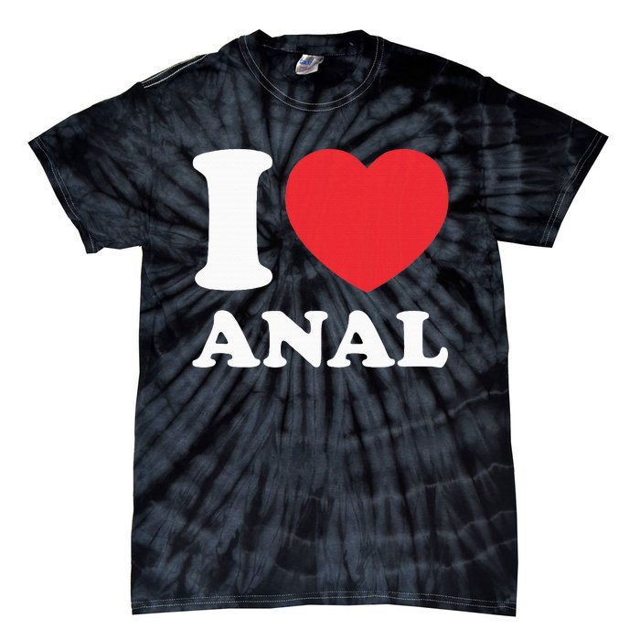 I Love Anal Viral Funny Joke Naughty Urban Slang Butt Tie-Dye T-Shirt