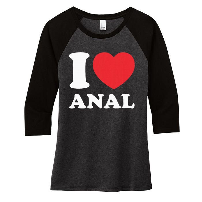 I Love Anal Viral Funny Joke Naughty Urban Slang Butt Women's Tri-Blend 3/4-Sleeve Raglan Shirt