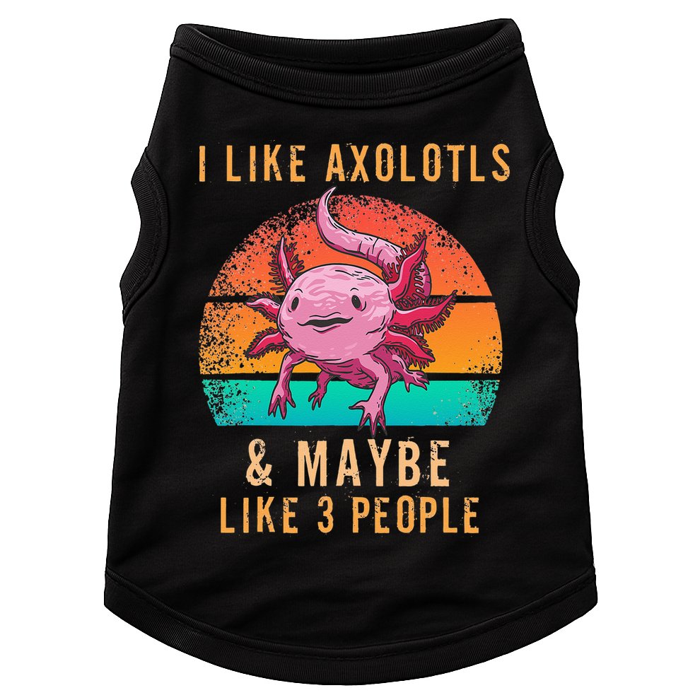 I Like Axolotl And Maybe 3 People Mexican Walking Fish Doggie Tank