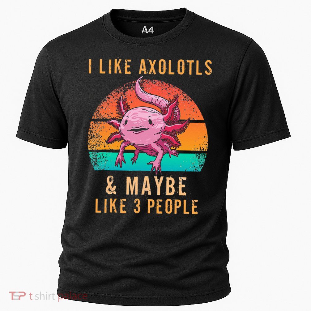 I Like Axolotl And Maybe 3 People Mexican Walking Fish Performance Shirt