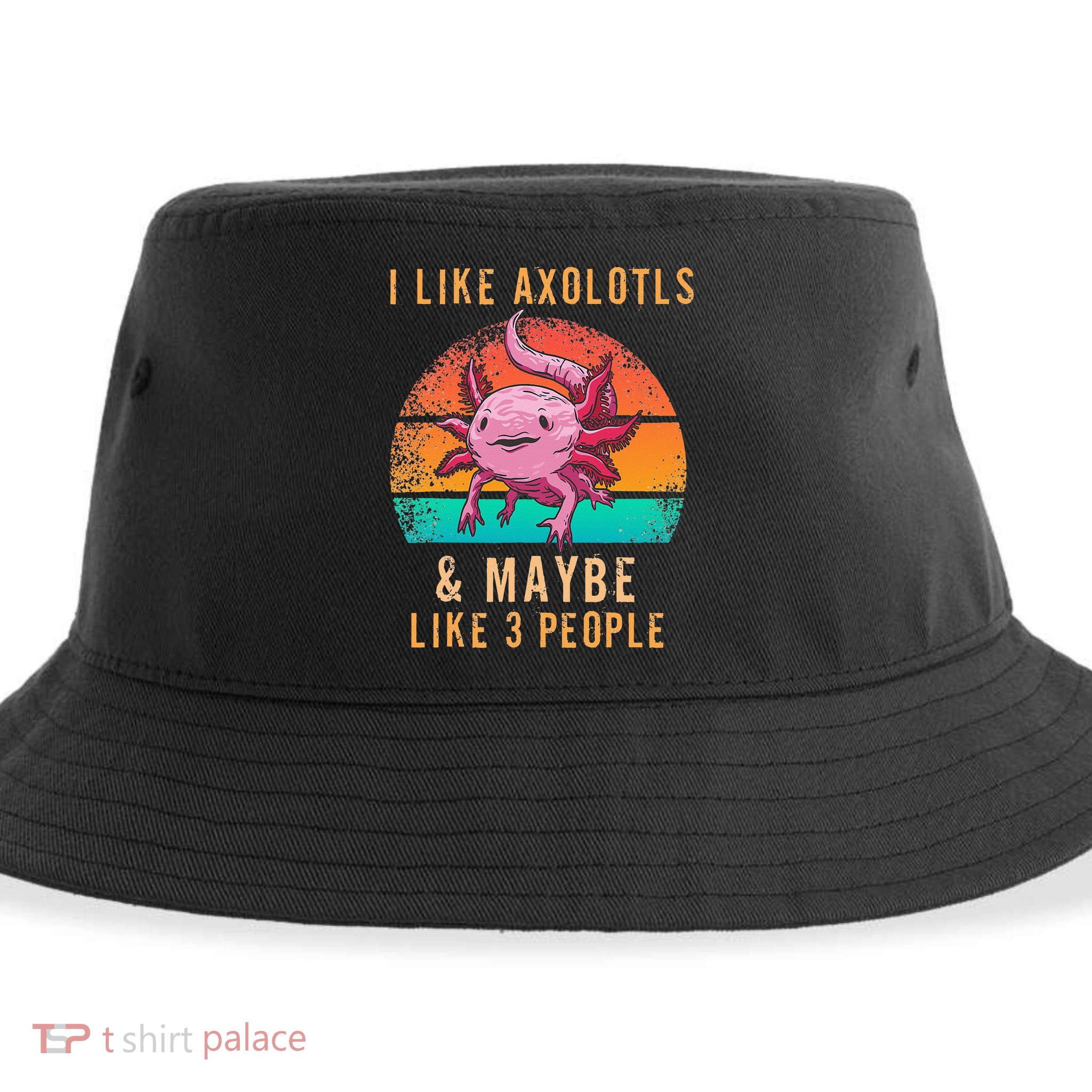 I Like Axolotl And Maybe 3 People Mexican Walking Fish Sustainable Bucket Hat