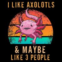 I Like Axolotl And Maybe 3 People Mexican Walking Fish Button