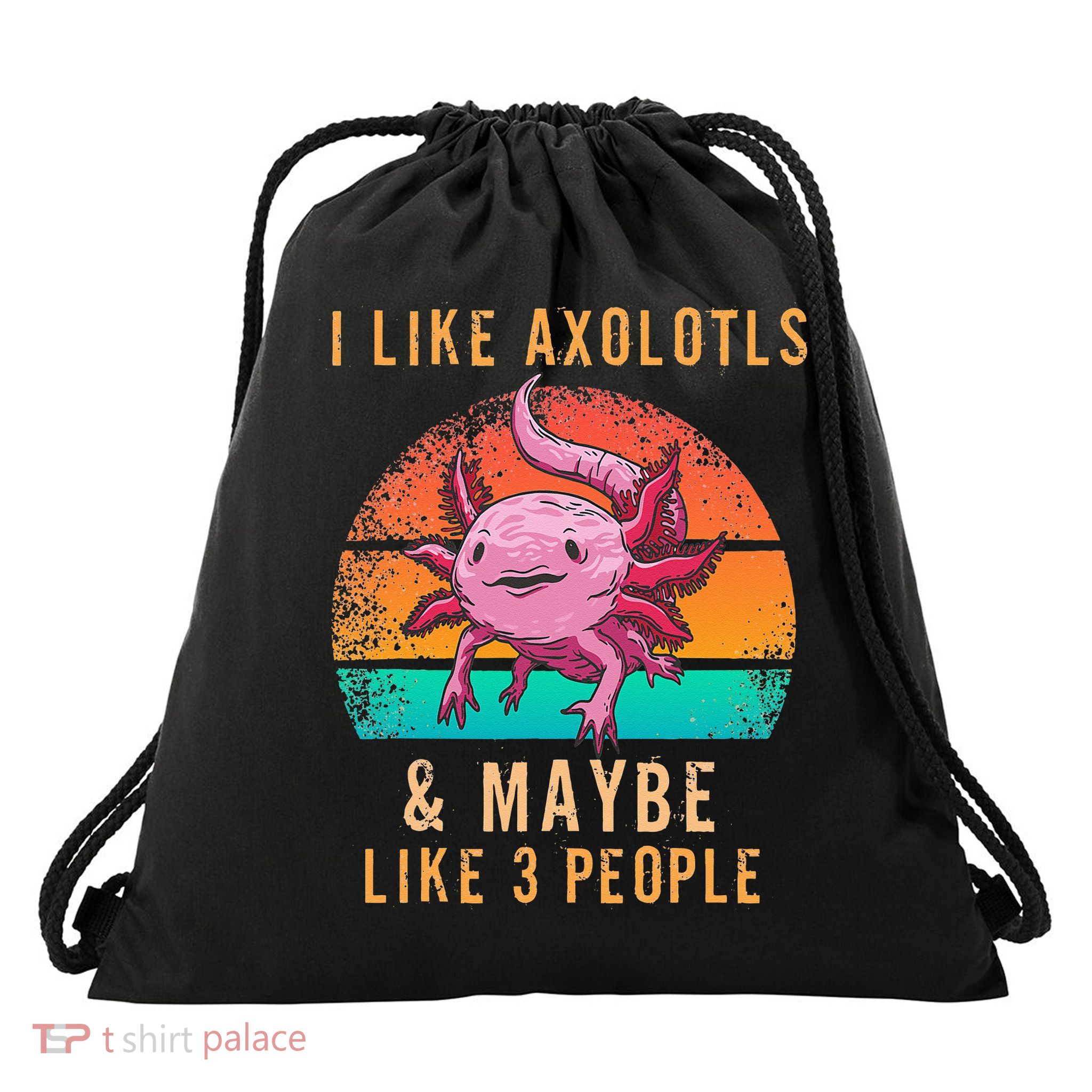 I Like Axolotl And Maybe 3 People Mexican Walking Fish Drawstring Bag