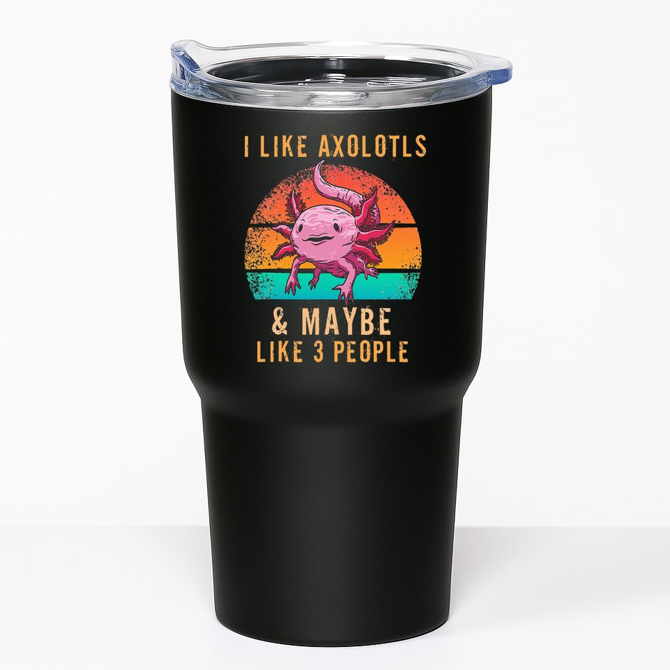 I Like Axolotl And Maybe 3 People Mexican Walking Fish Tumbler