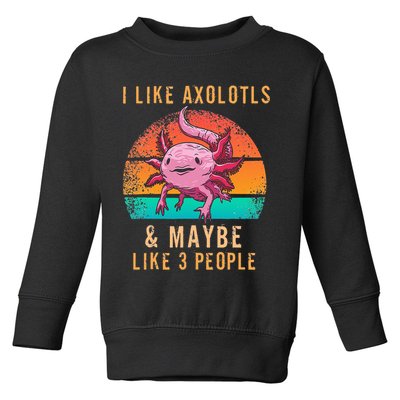 I Like Axolotl And Maybe 3 People Mexican Walking Fish Toddler Sweatshirt