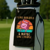 I Like Axolotl And Maybe 3 People Mexican Walking Fish Golf Towel