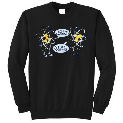 I Lost an Electron Are You Positive Chemistry Joke Sweatshirt