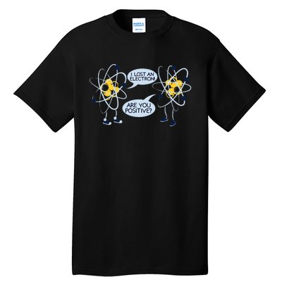 I Lost an Electron Are You Positive Chemistry Joke Tall T-Shirt