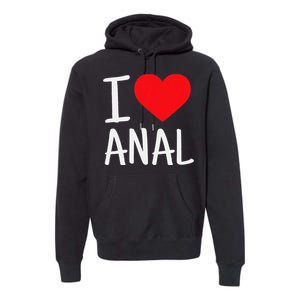 I Love Anal Funny Butt Sex Premium Hoodie