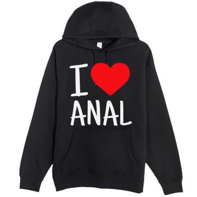 I Love Anal Funny Butt Sex Premium Pullover Hoodie