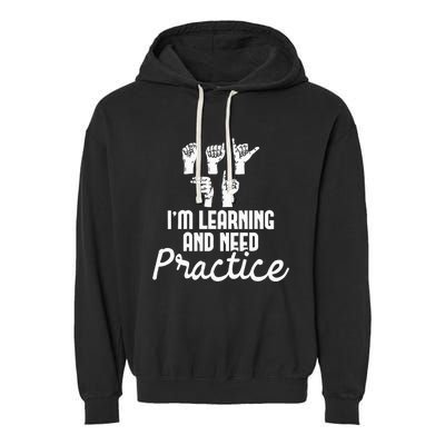 Im Learning And Need Practice ASL Interpreter Translator Garment-Dyed Fleece Hoodie