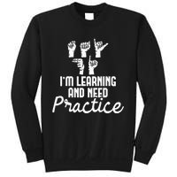 Im Learning And Need Practice ASL Interpreter Translator Sweatshirt