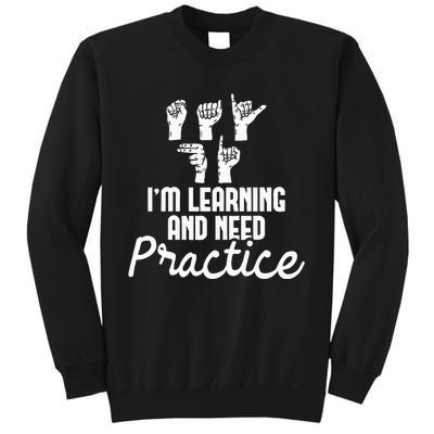 Im Learning And Need Practice ASL Interpreter Translator Sweatshirt