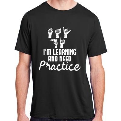 Im Learning And Need Practice ASL Interpreter Translator Adult ChromaSoft Performance T-Shirt