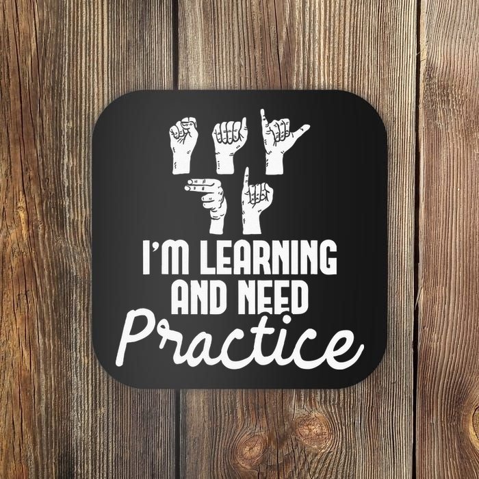 Im Learning And Need Practice ASL Interpreter Translator Coaster