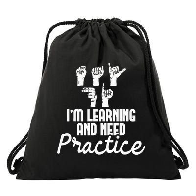 Im Learning And Need Practice ASL Interpreter Translator Drawstring Bag