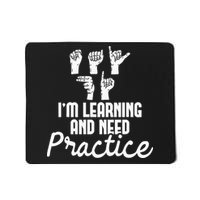 Im Learning And Need Practice ASL Interpreter Translator Mousepad