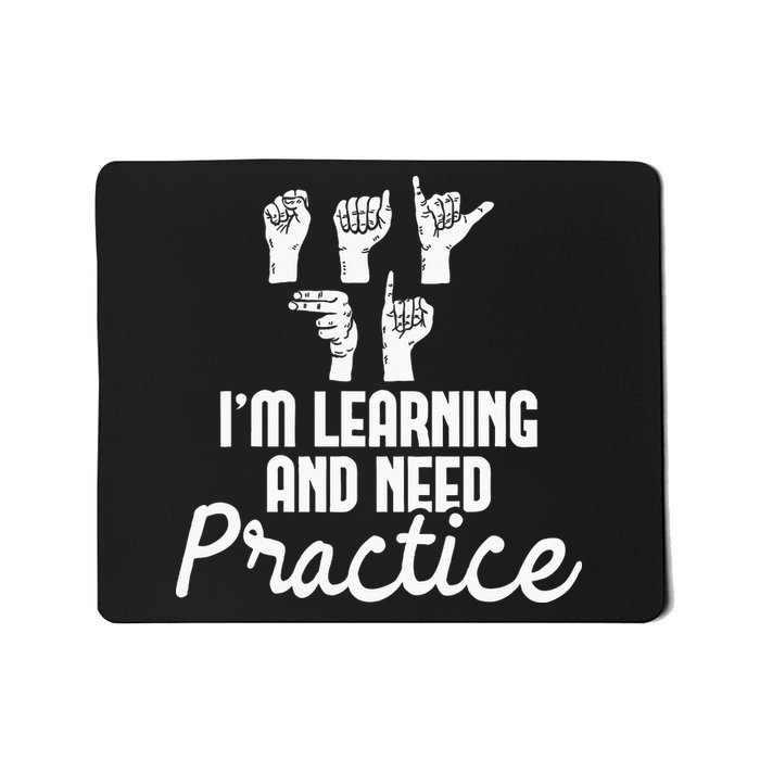 Im Learning And Need Practice ASL Interpreter Translator Mousepad