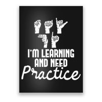 Im Learning And Need Practice ASL Interpreter Translator Poster
