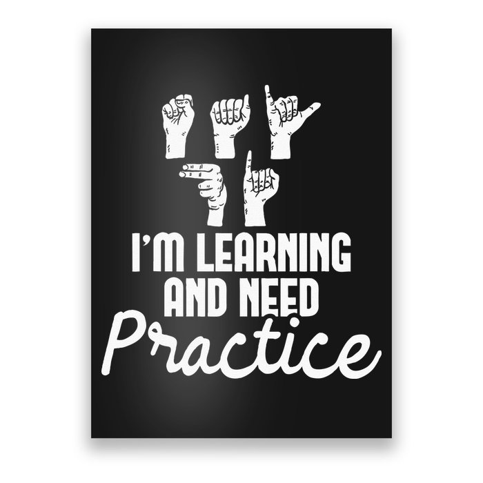 Im Learning And Need Practice ASL Interpreter Translator Poster