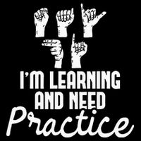 Im Learning And Need Practice ASL Interpreter Translator Poster