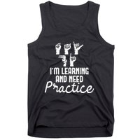 Im Learning And Need Practice ASL Interpreter Translator Tank Top