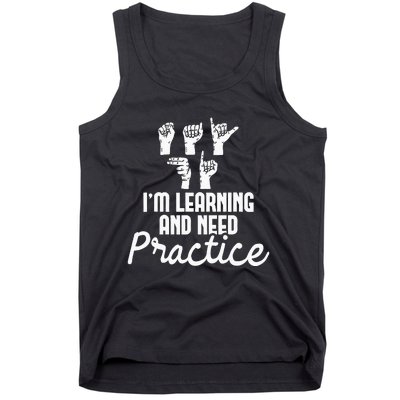 Im Learning And Need Practice ASL Interpreter Translator Tank Top