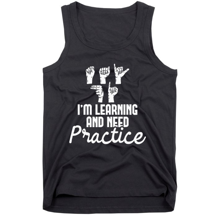 Im Learning And Need Practice ASL Interpreter Translator Tank Top