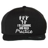 Im Learning And Need Practice ASL Interpreter Translator Wool Snapback Cap