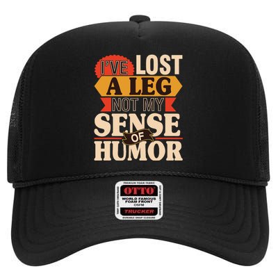 IVe Lost A Leg Not My Sense Of Humor Handicap Amputee High Crown Mesh Back Trucker Hat