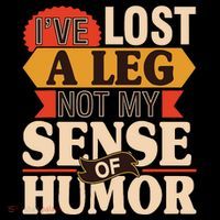 IVe Lost A Leg Not My Sense Of Humor Handicap Amputee T-Shirt