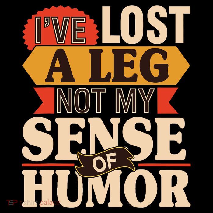 IVe Lost A Leg Not My Sense Of Humor Handicap Amputee T-Shirt