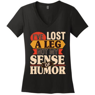 IVe Lost A Leg Not My Sense Of Humor Handicap Amputee Women's V-Neck T-Shirt