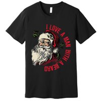 I Love A Man With A Beard Santa Claus Christmas Xmas Premium T-Shirt