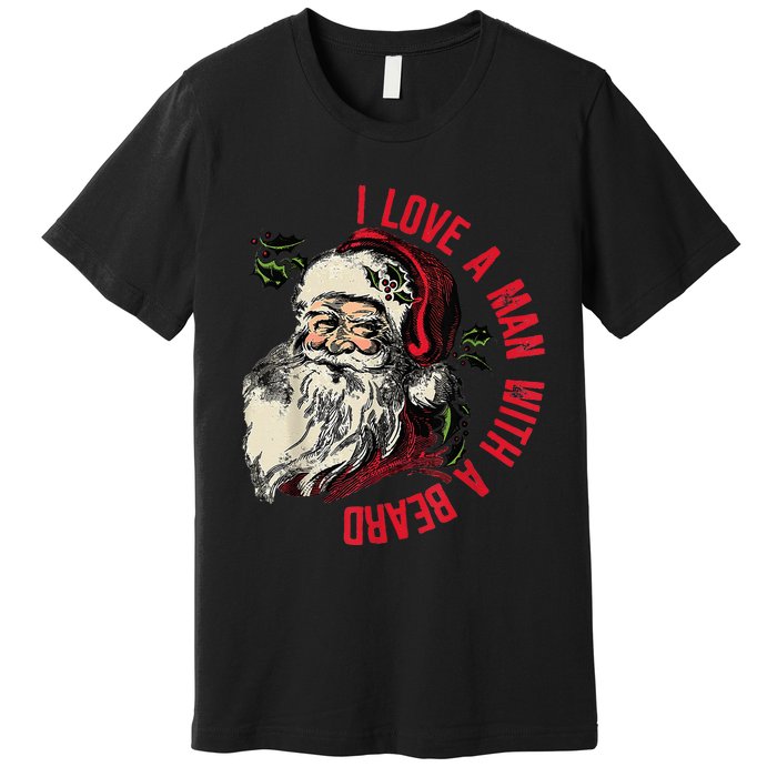 I Love A Man With A Beard Santa Claus Christmas Xmas Premium T-Shirt