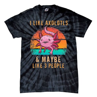 I Like Axolotl And Maybe 3 People Mexican Walking Fish Tie-Dye T-Shirt