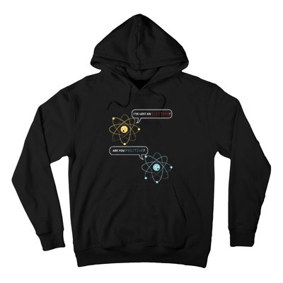 I Lost An Electron. Are You Positive Chemistry Joke Hoodie