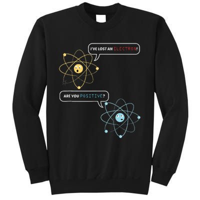 I Lost An Electron. Are You Positive Chemistry Joke Sweatshirt