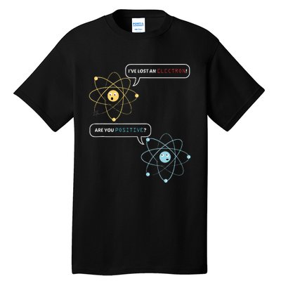 I Lost An Electron. Are You Positive Chemistry Joke Tall T-Shirt