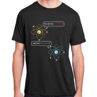 I Lost An Electron. Are You Positive Chemistry Joke Adult ChromaSoft Performance T-Shirt