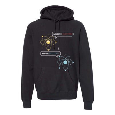 I Lost An Electron. Are You Positive Chemistry Joke Premium Hoodie