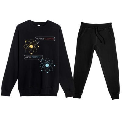 I Lost An Electron. Are You Positive Chemistry Joke Premium Crewneck Sweatsuit Set