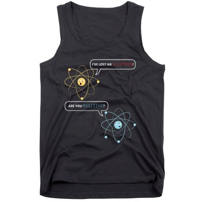 I Lost An Electron. Are You Positive Chemistry Joke Tank Top