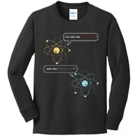 I Lost An Electron. Are You Positive Chemistry Joke Kids Long Sleeve Shirt