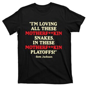 I’M Loving All These Motherfuckin Snakes In These Motherfuckin Playoffs T-Shirt